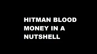 HITMAN BLOOD MONEY IN A NUTSHELL