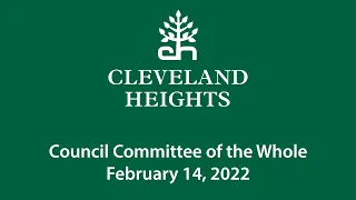 Cleveland Heights Council Committee of the Whole February 14, 2022