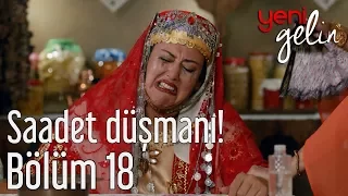 Yeni Gelin 18. Bölüm - Saadet Düşmanı!