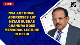 NSA Ajit Doval addresses 1st Netaji Subhas Chandra Bose Memorial lecture in Delhi