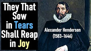 They That Sow in Tears Shall Reap in Joy  - Alexander Henderson (1583–1646)