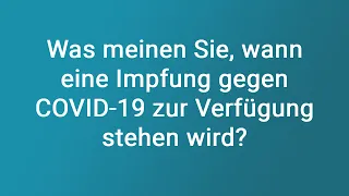 Was meinen Sie, wann eine Impfung gegen COVID-19 zur Verfügung stehen wird?