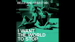 Belle And Sebastian - I Want The World To Stop (Radio Edit)