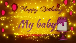 My Baby | Special wishes | loved ones | Birthday | Happy Birthday | Birthday songs | wishes