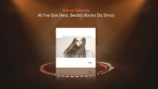 Astrud Gilberto - All I've Got (feat. Beatriz Rocha Da Silva)