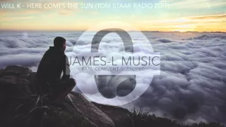 Will K - Here Comes The Sun (Tom Staar Radio Edit)