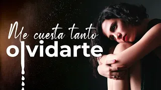 Me cuesta tanto olvidarte - Canciones de nostalgia, recuerdo y desamor