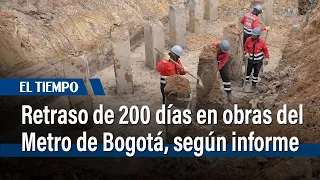 Preocupante retraso de 200 días en obras del Metro, según informe de la Veeduría | El Tiempo