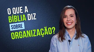 O que a Bíblia diz: ORGANIZAÇÃO?