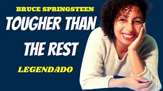 BRUCE SPRINGSTEEN TOUGHER THAN THE REST LEGENDADO PT-BR