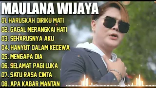 Maulana Wijaya Full Album Terbaik Dan Terpopuler - Gagal Merangkai Hati - Haruskah Diriku Mati 🎶🎵