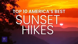 Top 10 Sunset Hikes in America | Best Sunset Hikes USA