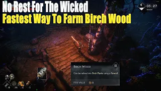 No Rest For The Wicked, Fastest Way To Farm Birch Wood