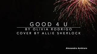Good 4 U Cover Lyric Allie Sherlock ( Olivia Rodrigo)  ||   Alexandra Archiera