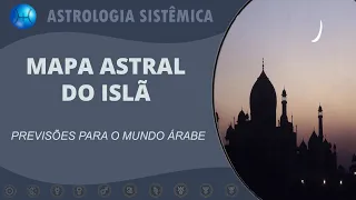 MAPA ASTROLÓGICO DO ISLÃ - PREVISÕES PARA O MUNDO ÁRABE