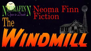 THE WINDMILL (Neoma Finn Fiction)