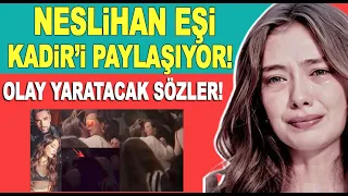 Kadir Doğulu Neslihan Atagül evliliği hakkında olay iddia! ''Neslihan eşi Kadir'i paylaşıyor''