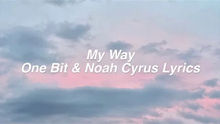 My Way || One Bit & Noah Cyrus Lyrics