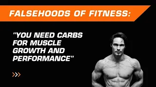 "You Need Carbs for Muscle Growth and Performance" | Falsehoods of Fitness