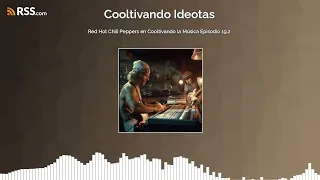 Red Hot Chili Peppers en Cooltivando la Música Episodio 19.2