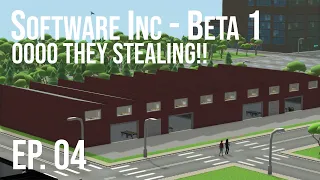 Software Inc Beta 1 | OOOO They Stealing! | Ep. 04