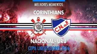 Melhores Momentos - Corinthians 2 x 2 Nacional-URU - Libertadores - 04/05/2016
