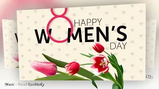 *** - Happy  8 March - WOMEN'S DAY !  *  Music Pavel Ruzhitsky  - ***