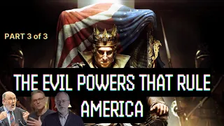 The Evil Powers that Rule America - Part 3 of 3
