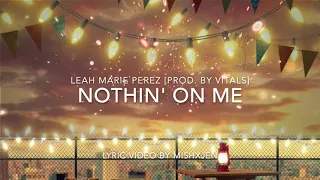 Nothin' On Me - Leah Marie Perez (Prod. VITALS) Lyrics