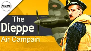 The Dieppe Raid 1942 - Air Cover Faultless ...