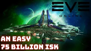 Eve Online -  Easiest 75 Billion ISK I've ever made