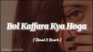 Bol Kaffara Kya Hoga _ Slowed X Reverb _ Song's 🎧