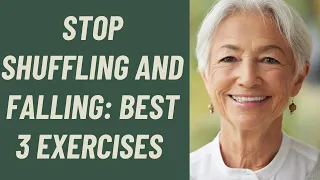 SENIORS: STOP SHUFFLING AND FALLING: BEST 3 EXERCISES