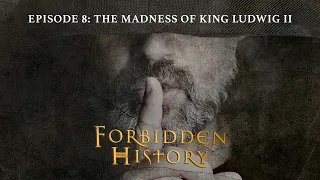 Forbidden History Podcast | Episode 8: The Madness of King Ludwig II