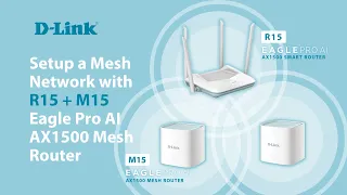 D Link, How to Setup a Mesh Network with R15 + M15 Eagle Pro AI AX1500 Mesh Router