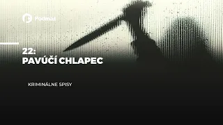 22 - Pavúčí chlapec (podcast: KRIMINÁLNE SPISY)