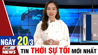 BẢN TIN TỐI ngày 20/3 - Tin Covid 19 mới nhất hôm nay | VTVcab Tin tức