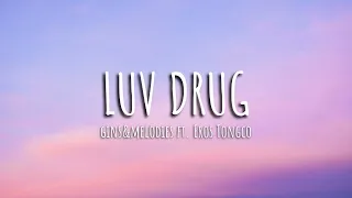 Luv Drug-Gins&Melodies Ft. Eros Tongco/Lyrics/