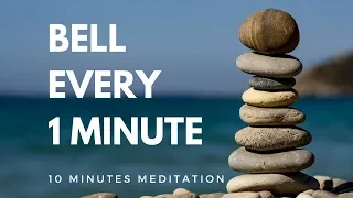 Bell every 1 minute 10 minutes meditation mindfulness