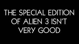 The Special Edition Of Alien 3 Isn't Very Good