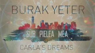 Burak Yeter - Sub Pielea Mea Ft.Carla's Dreams