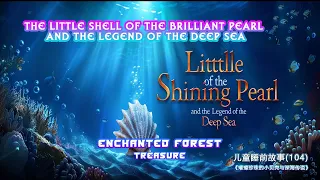 Children's Bedtime Story 104-The Little Shell of the Brilliant Pearl and the Legend of the Deep Sea