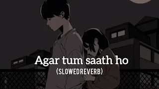 AGAR TUM SAATH HO SLOWED+REVERB