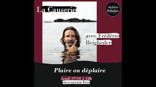 La Causerie #12: avec Frédéric Beigbeder, Plaire ou déplaire