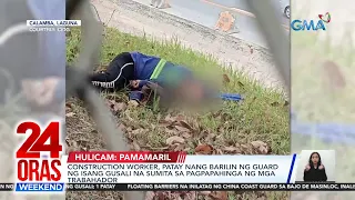 24 Oras Weekend Part 1: Trabahador binaril ng guard; Sapalaran sa Bajo de Masinloc