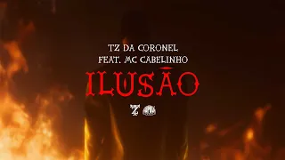 Tz da Coronel - Ilusão ft. MC Cabelinho (Prod. Ariel Donato)