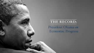 The Record: President Obama on 8 Years of Economic Progress