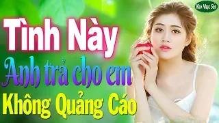 293 Bài Bolero Nhạc Vàng Xưa Nghe Mà Nhức Nhối Con Tim KHÔNG QUẢNG CÁO - Em Phụ Tình Anh PHÊ TÊ TÁI