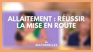 Allaitement : réussir la mise en route - La Maison des maternelles #LMDM