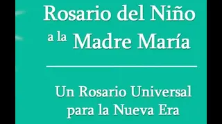 Rosario del Niño a la Madre María/Un Rosario Universal para la Nueva Era